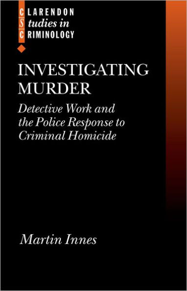 Investigating Murder: Detective Work and the Police Response to Criminal Homicide