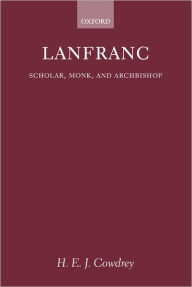Title: Lanfranc: Scholar, Monk, Archbishop, Author: H. E. J. Cowdrey