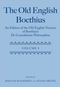 Title: The Old English Boethius: An Edition of the Old English Versions of Boethius's De Consolatione Philosophiae, Author: Malcolm Godden