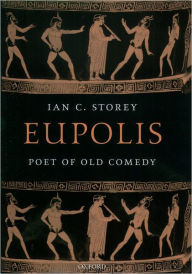 Title: Eupolis: Poet of Old Comedy, Author: Ian C. Storey