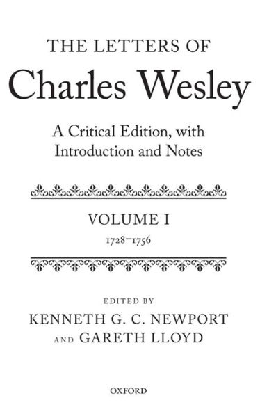 The Letters of Charles Wesley: A Critical Edition, with Introduction and Notes: Volume 1 (1728-1756)