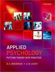 Title: Applied Psychology: Putting Theory into Practice / Edition 1, Author: D. A. Bekerian