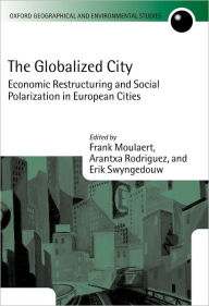 Title: The Globalized City: Economic Restructing and Social Polarization in European Cities, Author: Frank Moulaert