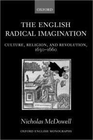 Title: The English Radical Imagination: Culture, Religion, and Revolution, 1630-1660, Author: Nicholas McDowell