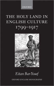 Title: The Holy Land in English Culture 1799-1917: Palestine and the Question of Orientalism, Author: Eitan Bar-Yosef