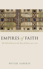 Empires of Faith: The Fall of Rome to the Rise of Islam, 500-700