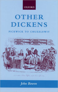 Title: Other Dickens: Pickwick to Chuzzlewit, Author: John Bowen