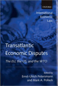 Title: Transatlantic Economic Disputes: The EU, the US, and the WTO, Author: Ernst-Ulrich Petersmann