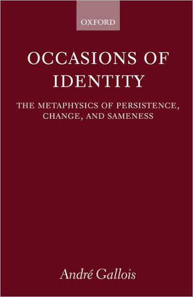 Occasions of Identity: A Study in the Metaphysics of Persistence, Change, and Sameness