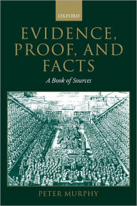 Title: Evidence, Proof, and Facts: A Book of Sources, Author: Peter Murphy