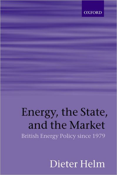 Energy, the State, and the Market: British Energy Policy since 1979