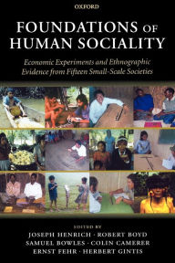 Title: Foundations of Human Sociality: Economic Experiments and Ethnographic Evidence from Fifteen Small-Scale Societies, Author: Joseph Henrich