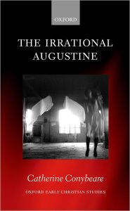 Title: The Irrational Augustine, Author: Catherine Conybeare
