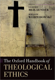 Title: The Oxford Handbook of Theological Ethics, Author: Gilbert Meilaender