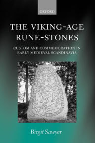 Title: The Viking-Age Rune-Stones: Custom and Commemoration in Early Medieval Scandinavia, Author: Birgit Sawyer