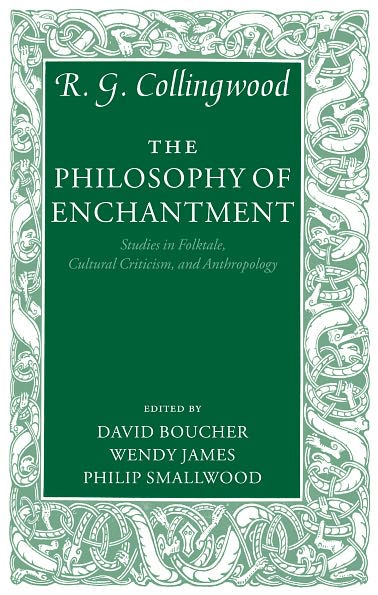 The Philosophy of Enchantment: Studies in Folktale, Cultural Criticism, and Anthropology