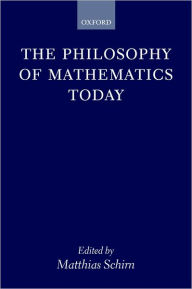 Title: The Philosophy of Mathematics Today, Author: Matthias Schirn