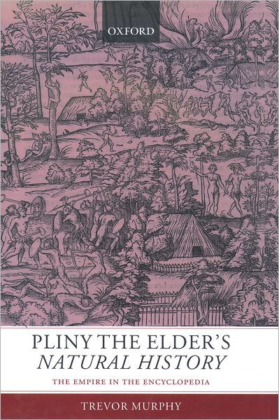 Pliny the Elder's Natural History: The Empire in the Encyclopedia by ...