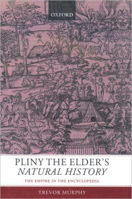 Title: Pliny the Elder's Natural History: The Empire in the Encyclopedia, Author: Trevor Murphy