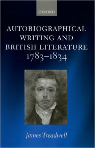 Title: Autobiographical Writing and British Literature, 1783-1834, Author: James Treadwell