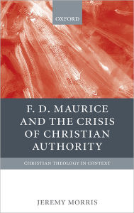 Title: F. D. Maurice and the Crisis of Christian Authority, Author: Jeremy Morris