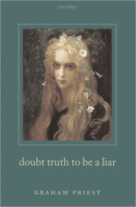 Title: Doubt Truth to Be a Liar, Author: Graham Priest