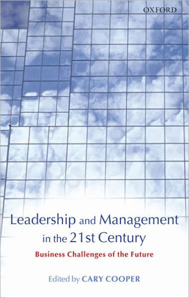 Leadership and Management in the 21st Century: Business Challenges of the Future