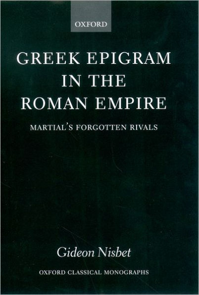 Greek Epigram in the Roman Empire: Martial's Forgotten Rivals