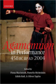 Title: Agamemnon in Performance: 458 BC to AD 2004, Author: Fiona Macintosh