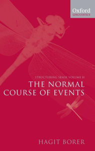 Title: Structuring Sense: Volume II: The Normal Course of Events, Author: Hagit Borer