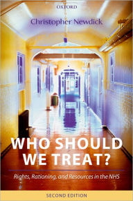 Title: Who Should We Treat?: Rights, Rationing, and Resources in the NHS / Edition 2, Author: Christopher Newdick