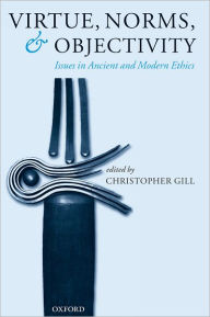 Title: Virtue, Norms, and Objectivity: Issues in Ancient and Modern Ethics, Author: Christopher Gill