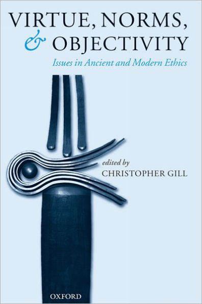 Virtue, Norms, and Objectivity: Issues in Ancient and Modern Ethics