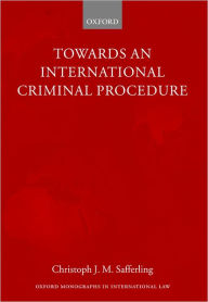Title: Towards an International Criminal Procedure, Author: Christoph J. M. Safferling
