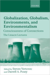 Title: Globalization, Globalism, Environments, and Environmentalism: Consciousness of Connections, Author: Steven Vertovec