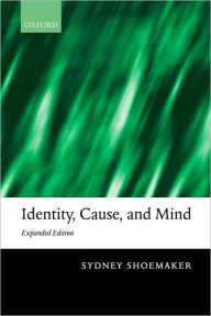 Title: Identity, Cause, and Mind / Edition 2, Author: Sydney Shoemaker