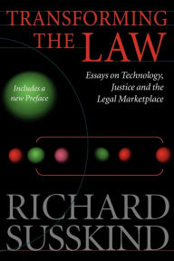 Title: Transforming the Law: Essays on Technology, Justice and the Legal Marketplace, Author: Richard E. Susskind