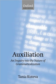 Title: Auxiliation: An Enquiry into the Nature of Grammaticalization, Author: Tania Kuteva