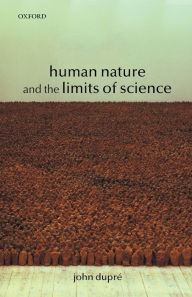 Title: Human Nature and the Limits of Science, Author: John Dupre