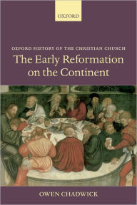 Title: The Early Reformation on the Continent, Author: Owen Chadwick