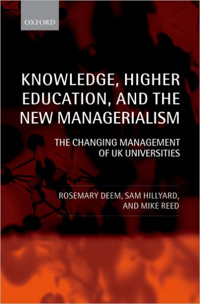 Knowledge, Higher Education, and the New Managerialism: The Changing Management of UK Universities