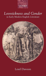Title: Lovesickness and Gender in Early Modern English Literature, Author: Lesel Dawson