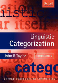 Title: Linguistic Categorization / Edition 3, Author: John R. Taylor