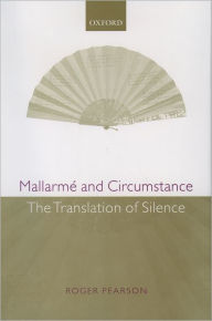 Title: Mallarmï¿½ and Circumstance: The Translation of Silence, Author: Roger Pearson