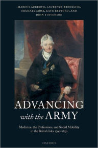 Title: Advancing with the Army: Medicine, the Professions and Social Mobility in the British Isles 1790-1850, Author: Marcus Ackroyd