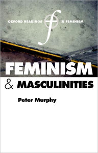 Title: Feminism and Masculinities, Author: Peter F. Murphy