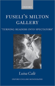Title: Fuseli's Milton Gallery: 'Turning Readers into Spectators', Author: Luisa Calï