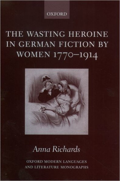 The Wasting Heroine in German Fiction by Women 1770-1914