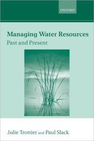 Title: Managing Water Resources: Past and Present: The Linacre Lectures 2002, Author: Julie Trottier