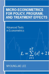 Title: Micro-Econometrics for Policy, Program, and Treatment Effects, Author: Myoung-jae Lee